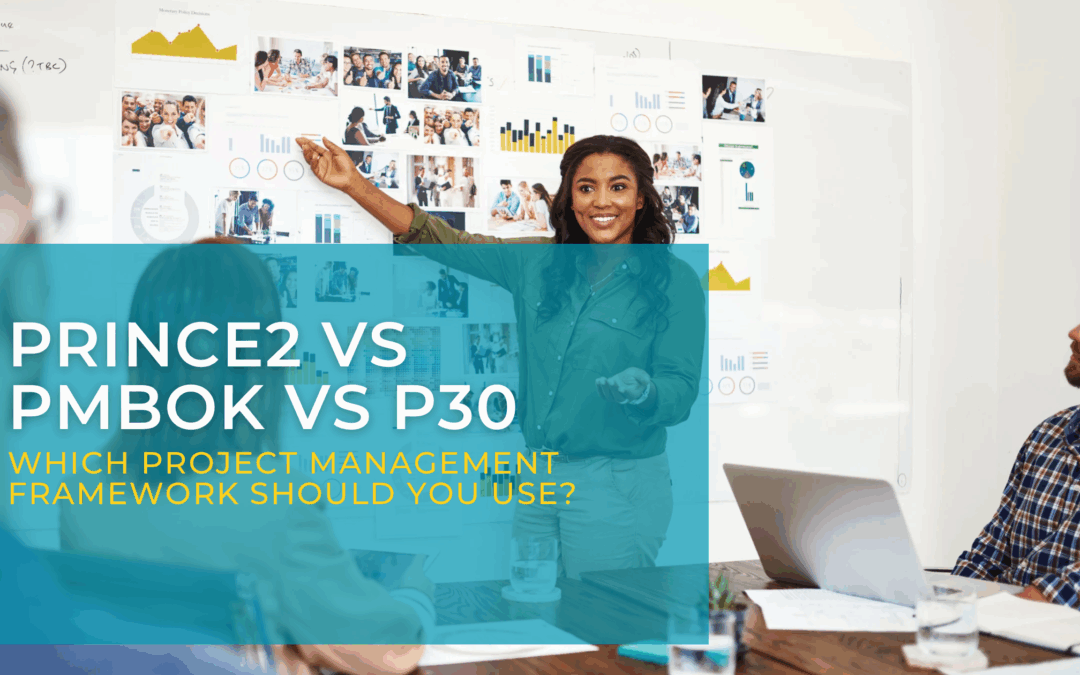 PRINCE2 Vs PMBOK Vs P30: Which One Should You Use?