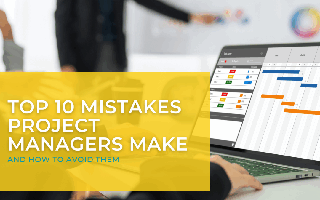 Top 10 Mistakes Project Managers Make (and How to Avoid Them)