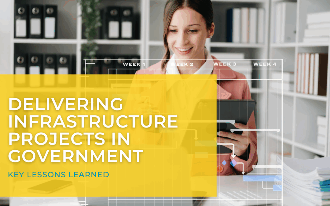 Delivering Infrastructure Projects in Government – Lessons Learned
