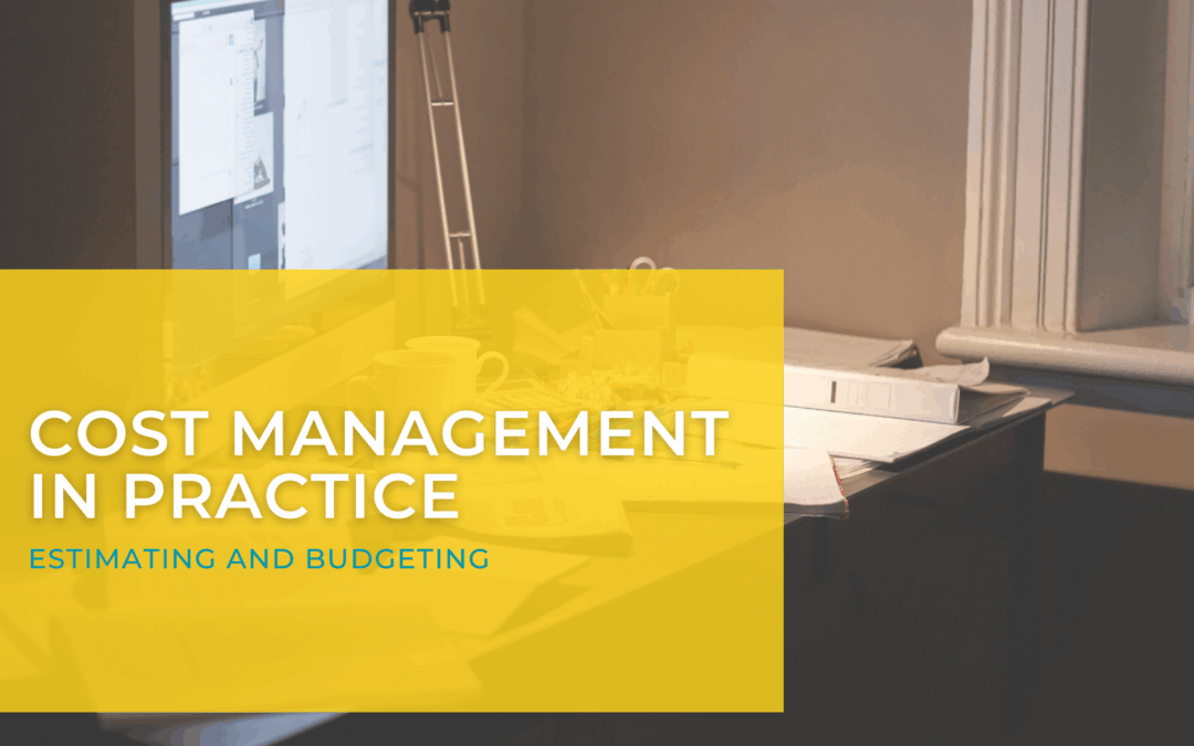 Cost Management in Practice – Estimating & Budgeting