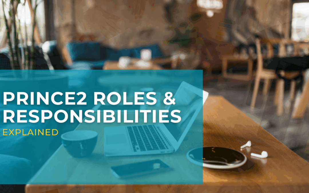 PRINCE2 Roles and Responsibilities Explained
