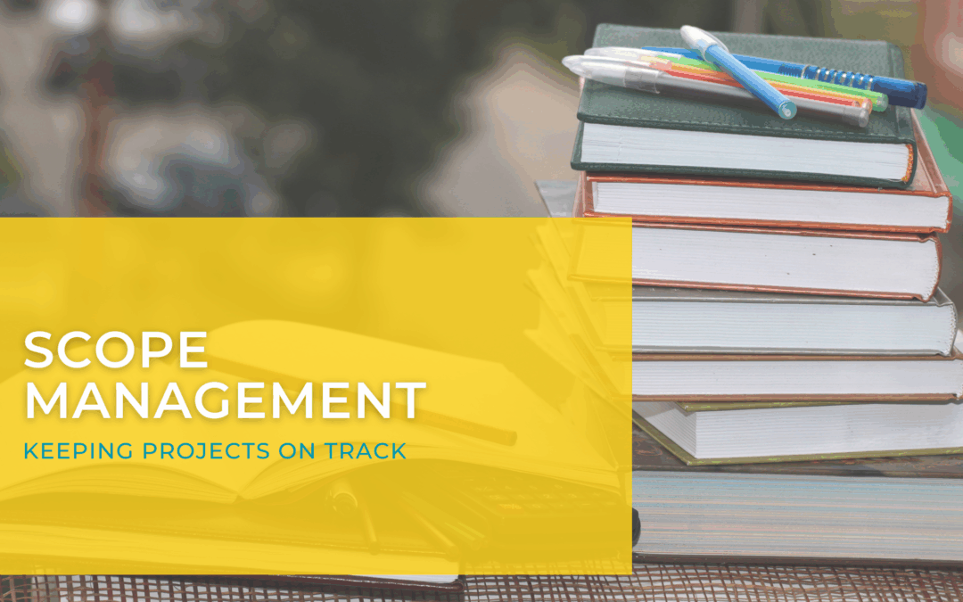 Scope Management – Keeping Projects on Track