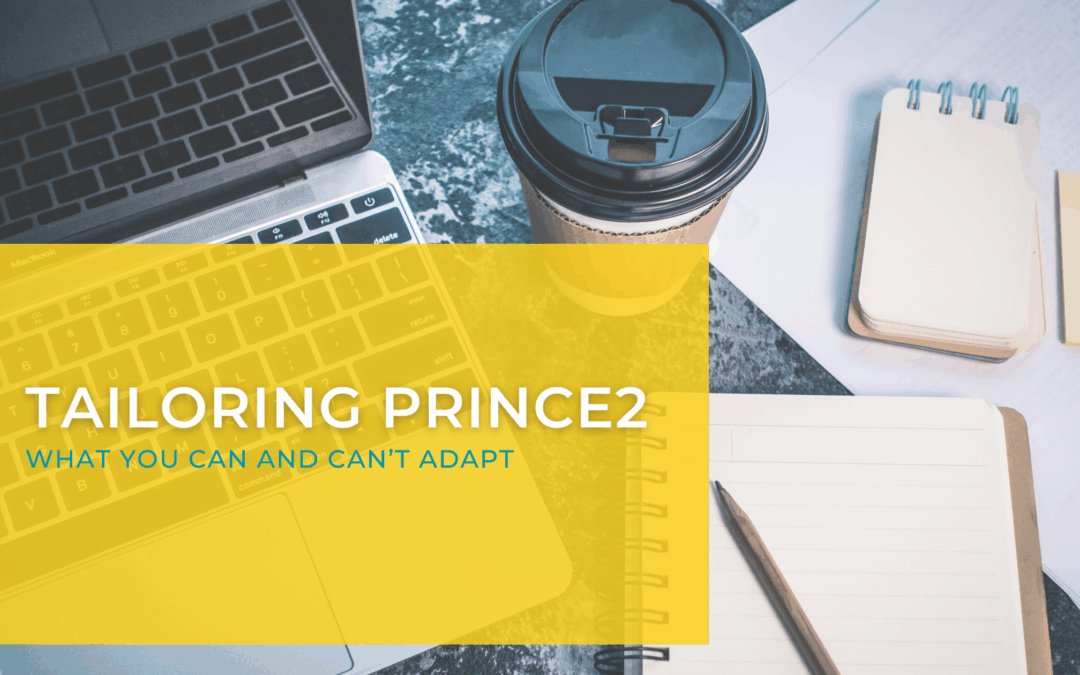 Tailoring PRINCE2 – What You Can and Can’t Adapt