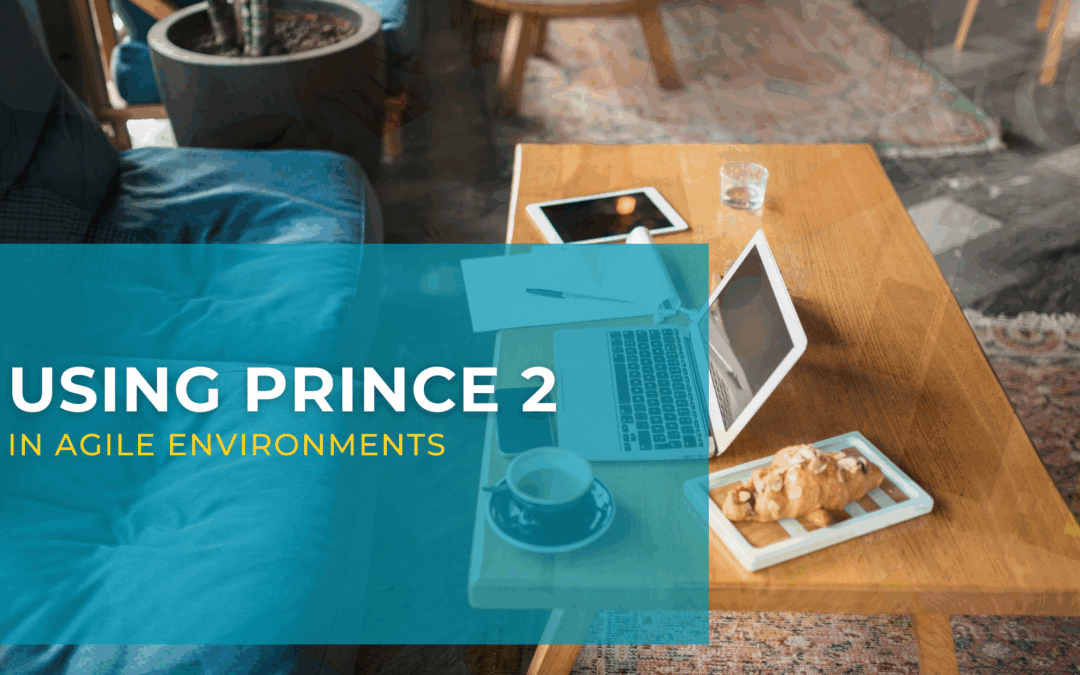Using PRINCE2 in Agile Environments